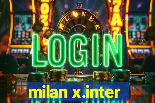 milan x.inter