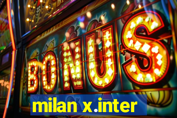 milan x.inter