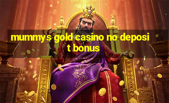 mummys gold casino no deposit bonus