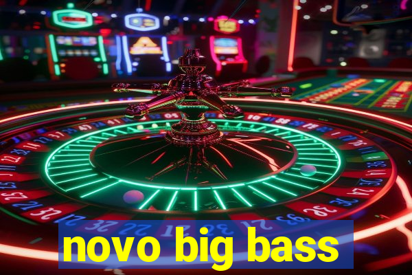 novo big bass