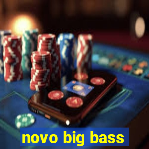 novo big bass