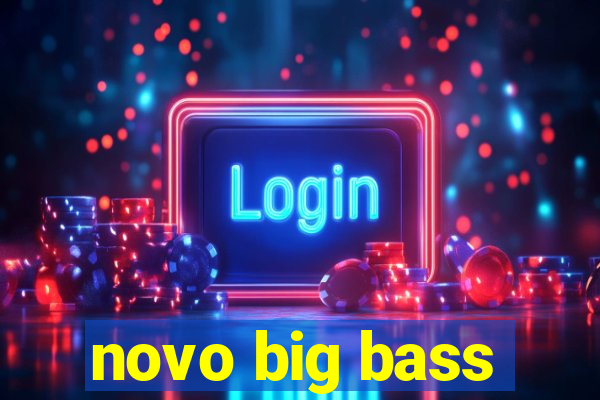 novo big bass