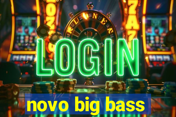 novo big bass