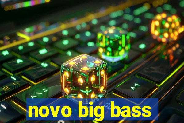 novo big bass