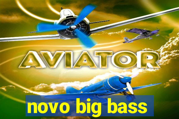 novo big bass