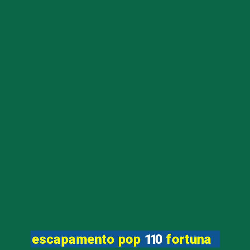 escapamento pop 110 fortuna