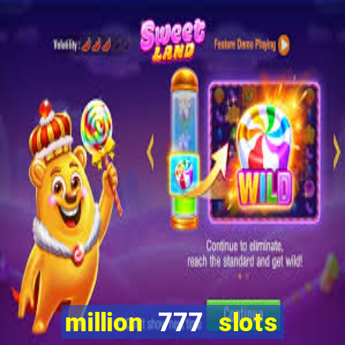 million 777 slots como sacar dinheiro