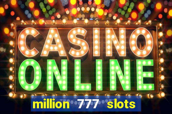 million 777 slots como sacar dinheiro