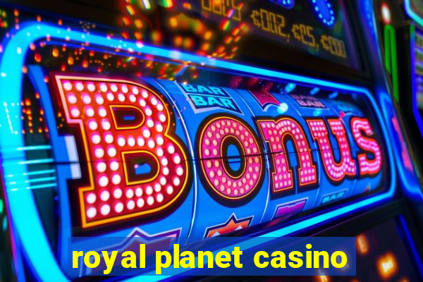 royal planet casino