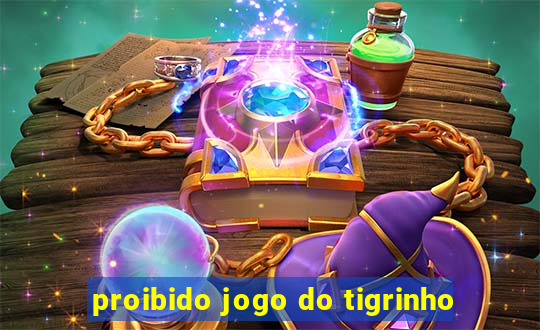 proibido jogo do tigrinho