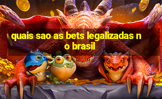 quais sao as bets legalizadas no brasil