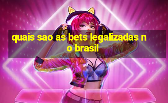 quais sao as bets legalizadas no brasil