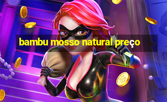 bambu mosso natural preço