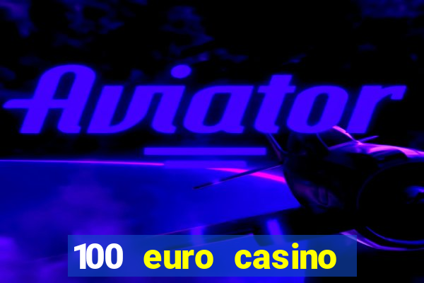 100 euro casino bonus ohne einzahlung