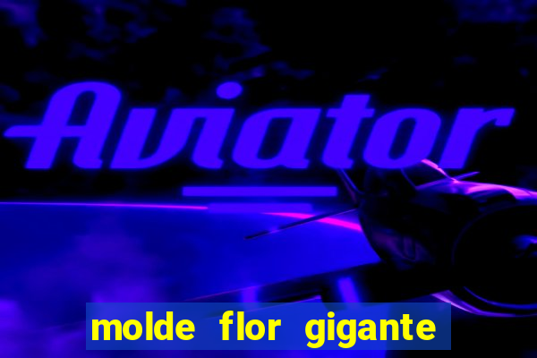 molde flor gigante de organza