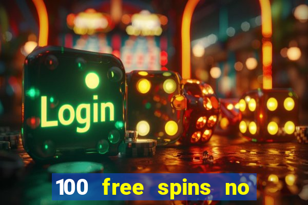 100 free spins no deposit casino