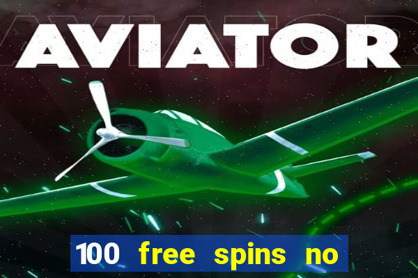 100 free spins no deposit casino