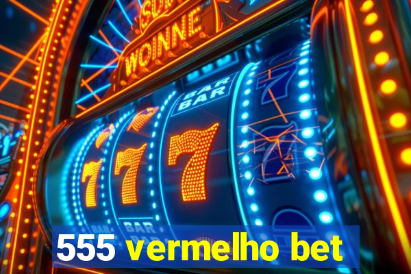 555 vermelho bet