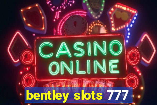 bentley slots 777