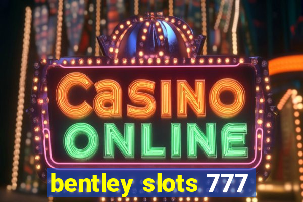 bentley slots 777