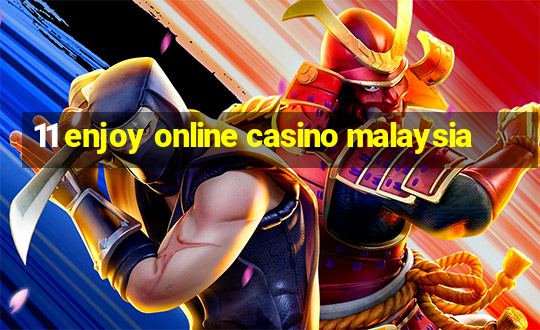 11 enjoy online casino malaysia