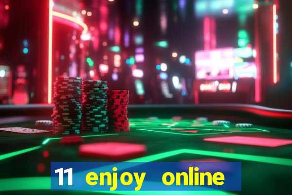 11 enjoy online casino malaysia