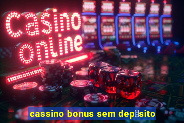 cassino bonus sem dep贸sito