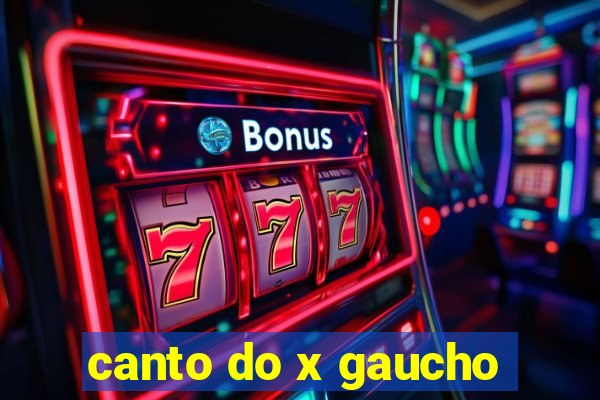 canto do x gaucho