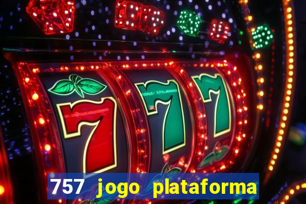 757 jogo plataforma paga mesmo