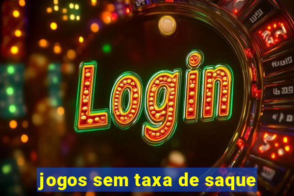 jogos sem taxa de saque