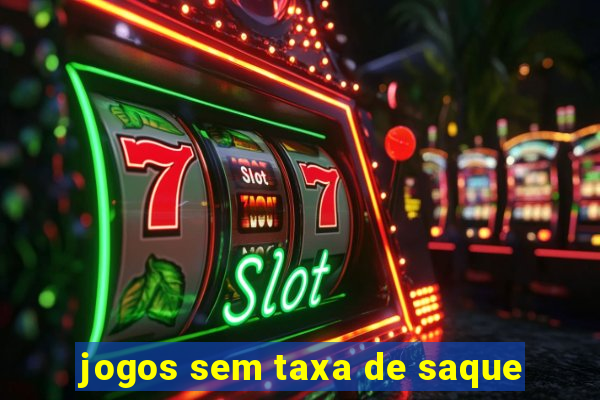 jogos sem taxa de saque