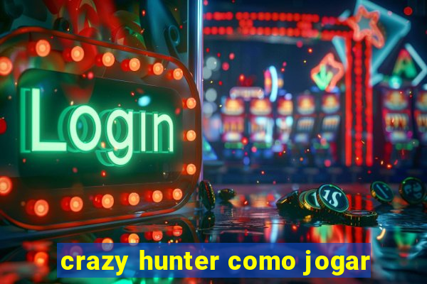 crazy hunter como jogar