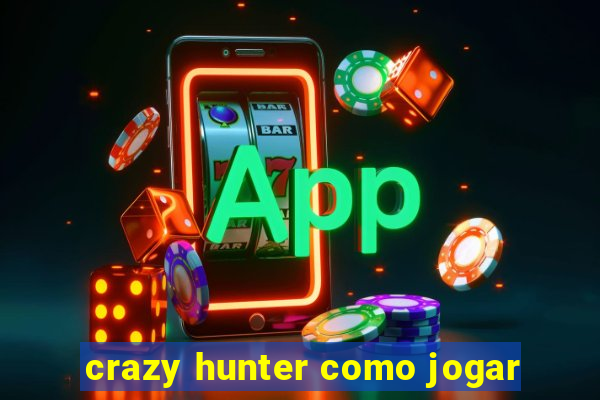 crazy hunter como jogar