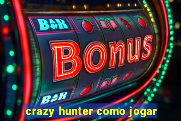 crazy hunter como jogar