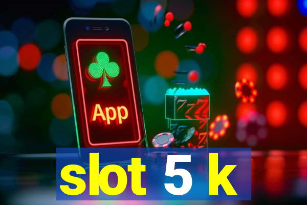 slot 5 k