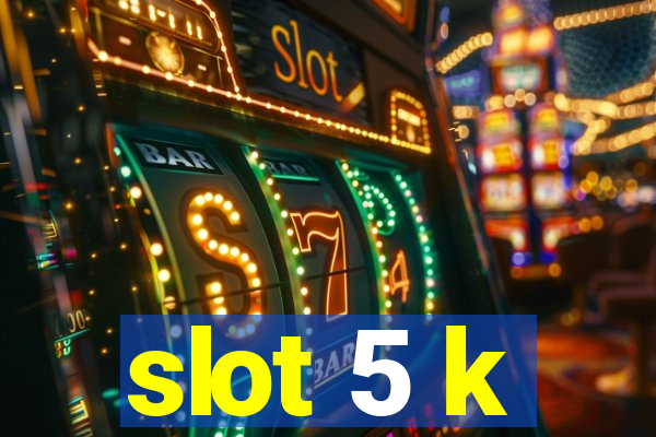 slot 5 k