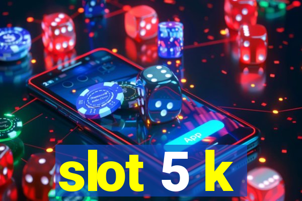 slot 5 k