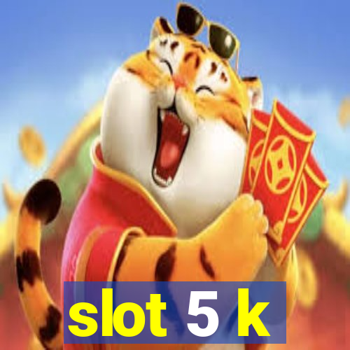 slot 5 k