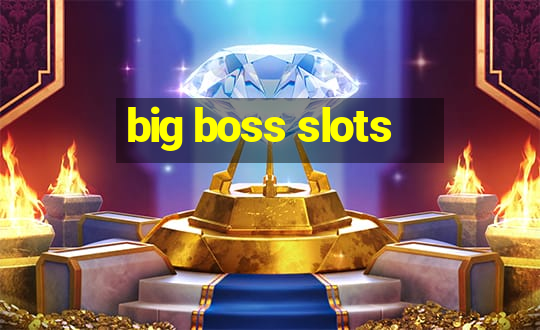 big boss slots