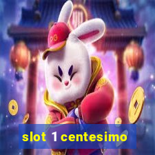 slot 1 centesimo