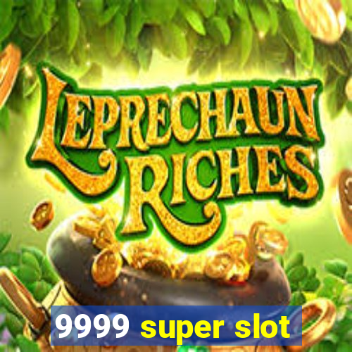 9999 super slot