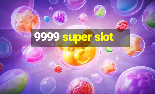 9999 super slot