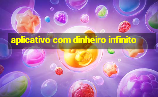 aplicativo com dinheiro infinito