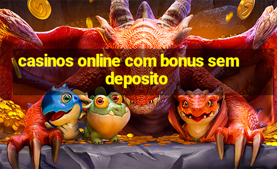 casinos online com bonus sem deposito