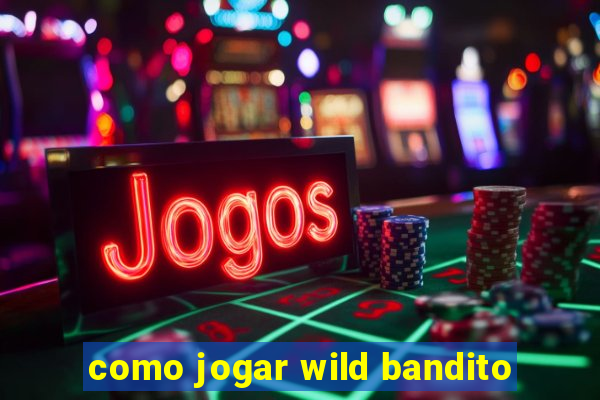 como jogar wild bandito