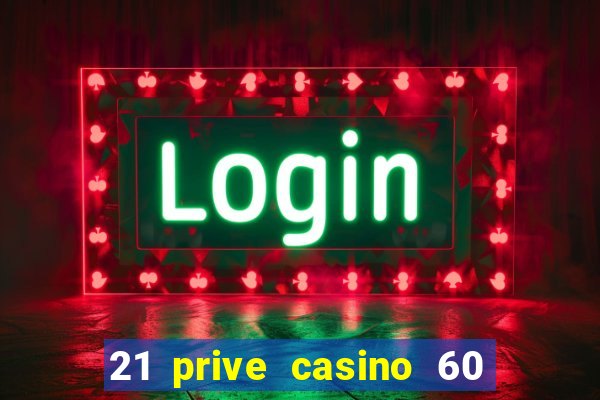 21 prive casino 60 no deposit free spins