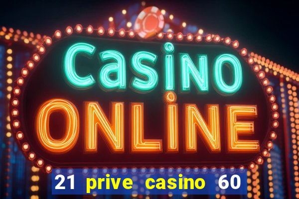 21 prive casino 60 no deposit free spins