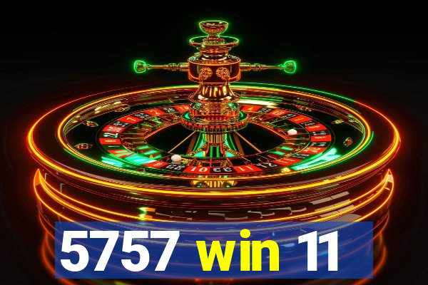 5757 win 11