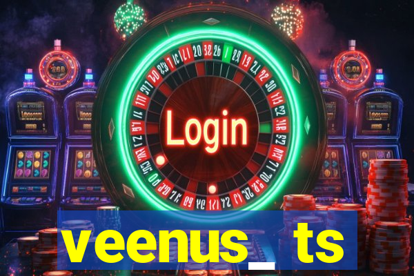 veenus_ ts