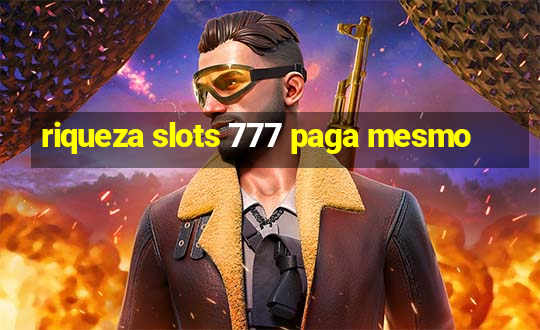 riqueza slots 777 paga mesmo